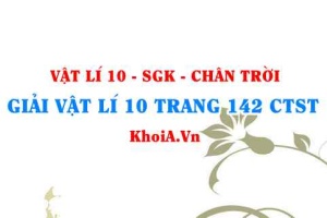 Giải Vật lí 10 trang 142 Chân trời Sáng tạo